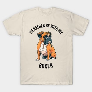 I'd rather be with my Boxer T-Shirt